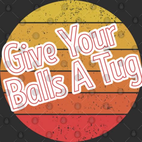 give your balls a tug meaning